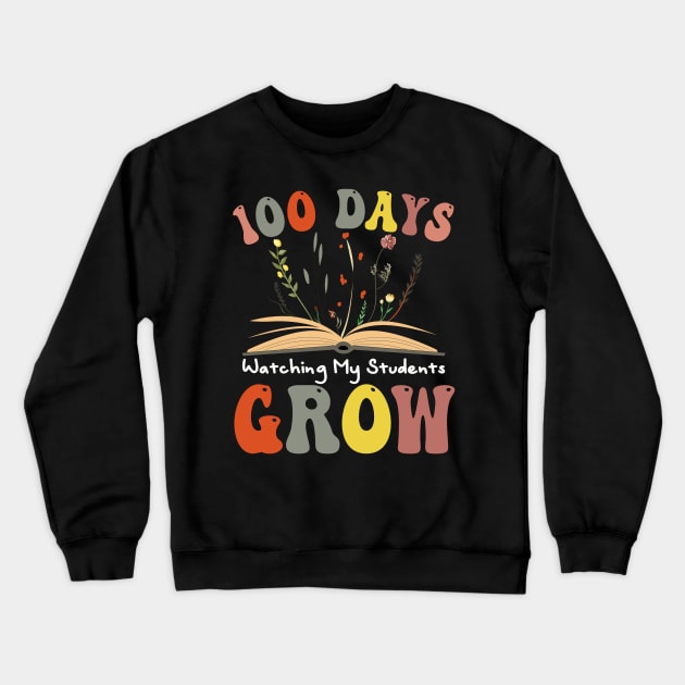 100 Day Watching My Students Grow 100 days of School Teacher Crewneck Sweatshirt by Uniqueify